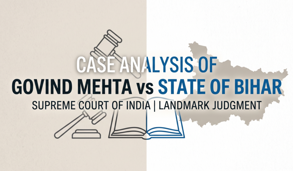 CASE ANALYSIS OF GOVIND MEHTA vs STATE OF BIHAR