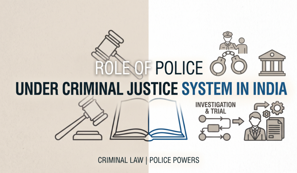 ROLE OF POLICE UNDER CRIMINAL JUSTICE SYSTEM IN INDIA