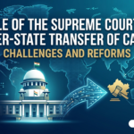 Role of the Supreme Court in Inter-State Transfer of Cases: Challenges and Reforms
