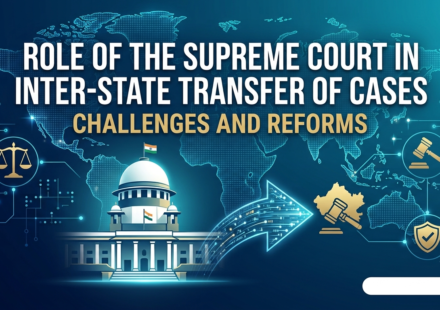 Role of the Supreme Court in Inter-State Transfer of Cases: Challenges and Reforms