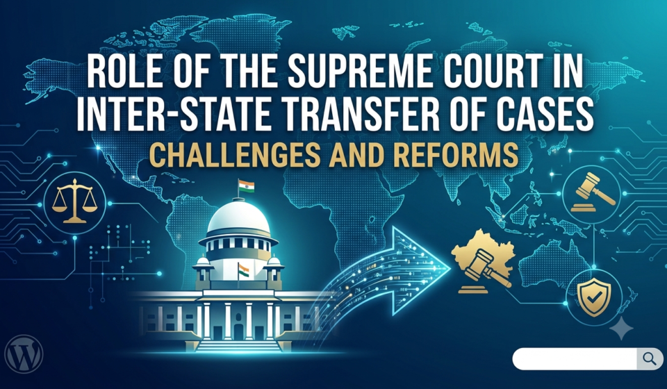 Role of the Supreme Court in Inter-State Transfer of Cases: Challenges and Reforms