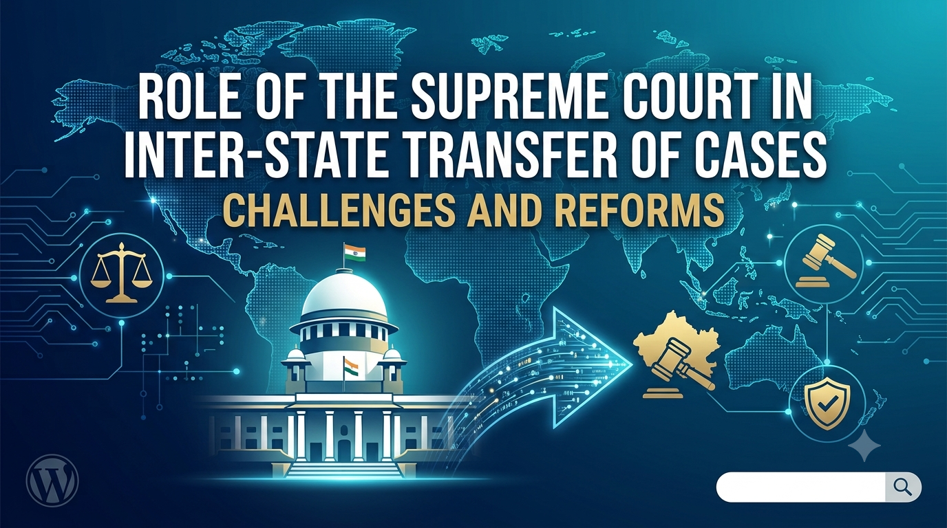 Role of the Supreme Court in Inter-State Transfer of Cases: Challenges and Reforms